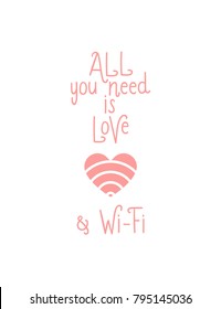 "All You need is Love & Wi-Fi" gift postcard template. Handdrawn lettering. Vector heart illustration. Minimalistic style. Calligraphy text isolated on background for sticker, print, t-shirt design.