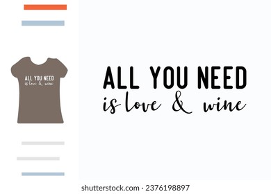 All you need is love and wine t shirt design