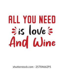 All You Need Is Love And Wine Typography T-Shirt Design Vector, Valentine gift, Valetines Day Typography Shirt, Valentine’s Day Digital Design, Happy valentines day

 