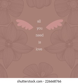 All you need is love.Gentle floral card with flowers in retro colors 