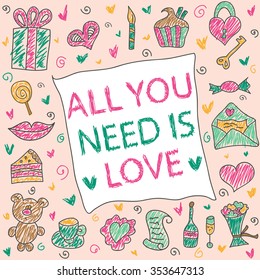 All you need is love.Pink background. Romantic vector illustration. Hand drawn cute Valentine's day greeting card.