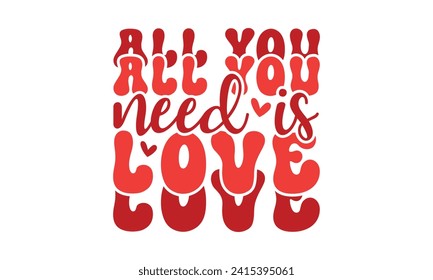 All you need is love,Retro Valentine's Day,Valentine Day t shirt design,stickers,Valentine's Day t shirt bundle,Happy valentine's day typography t shirt quotes,Cricut Cut Files,Silhouette,vector,Love