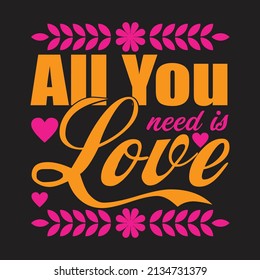 all you need is love,T-shirt Design ,Vector file.