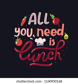 All You Need Is Lunch. Hand Drawn Illustrated Lettering Quote. Great Typography For Poster, Card Or Restaurant. Hand Drawn Script. Vector Lettering Quote For Cafe, Restaurant. 