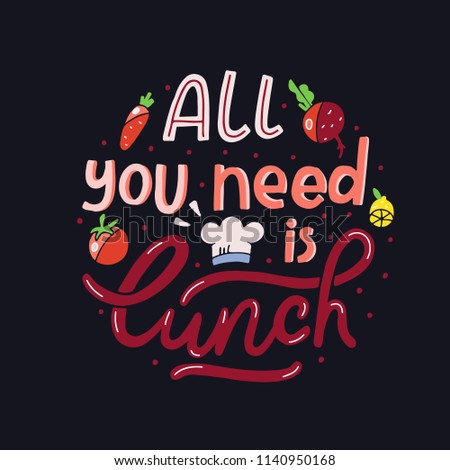 All you need is lunch. Hand drawn illustrated lettering quote. Great typography for poster, card or restaurant. Hand drawn script. Vector lettering quote for cafe, restaurant. 