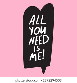 Du brauchst nur mich. Design für St. Valentinstag. Schwarze Sprachblase auf rosafarbenem Hintergrund.