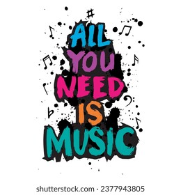 All you need is music. Hand drawn typography poster. Vector illustration.