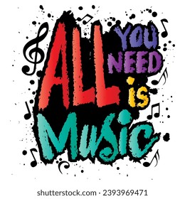 All you need is music. Hand drawn typography poster, t-shirt print, vector illustration.