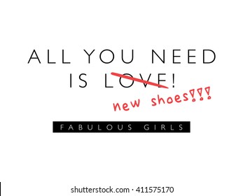 All you need is new shoes / T-shirt graphics slogan