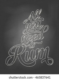 all you need is rum chalk lettering on blackboard classic white texture bar refinery black background scene old drawn elderly fancy vintage decorative classical printing spirit graphic graphical visua