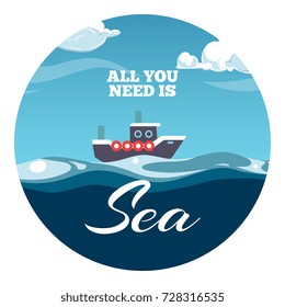 All you need is sea postcard design. Sea illustration with sample text and boat. Round icons with ship