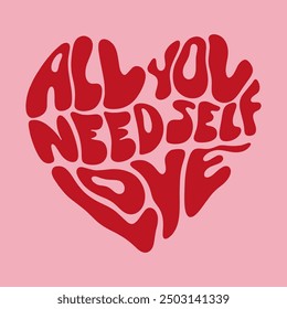 All You Need Self Love quote lettering text in heart silhouette letters shape inside art print. Hippie bohemian groovy postmodern funky font, 1960s boho psychedelic style. Perfect for posters