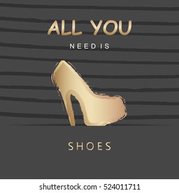 "All you need is shoes" poster. Vector illustration. Inspirational text on black background. Quote.