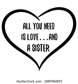 All you need is love… and a sister. Vector Quote