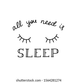 All you need is sleep. Illustration of a closed eyes with a calligraphic handwritten phrase isolated on white background. Vector 8 EPS.