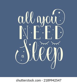 All You Need is Sleep phrase. Vector Hand Lettering of self care quote.	