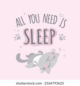 All you need is sleep - phrase, funny cute cat. Greeting card or banner tempalte. Domestic cat and hand drawn letteing. vector illustration