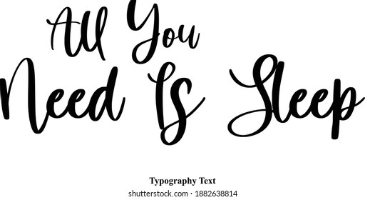 All You Need Is Sleep Typeface Calligraphy Text Phrase