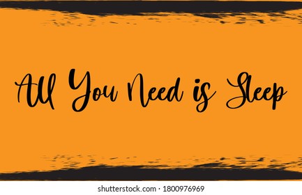 All You Need is Sleep Typography Handwritten Calligraphy Black Color Text On Yellow Background