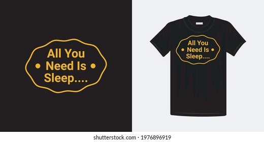 All you need is sleep typography t-shirt design. Famous quotes t-shirt design.