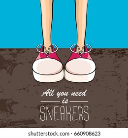 All you need is sneakers. Vector funny quote about new shoes with cartoon legs wearing sneakers on grey asphalt