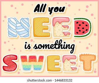 All you need is something sweet cute funny postcard. Glazed tempting inscription flyer. Vector illustration is suitable for greeting cards, posters, menus, prints
