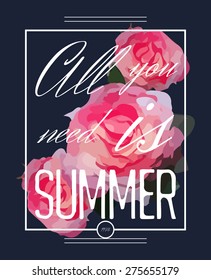 'All you need is summer', Graphic print with flowers for t-shirt or other uses. Vector illustration. 