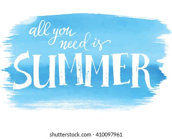  All you need is summer, hand paint vector lettering on a watercolor brushstroke, summer design for print, banner, poster.