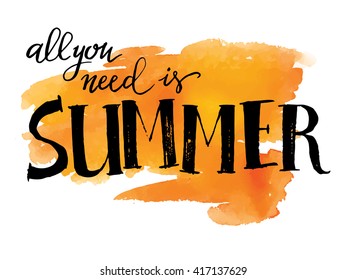  All you need is summer, hand paint vector lettering on  orange watercolor brushstroke, summer design summer design for print, banner, poster.