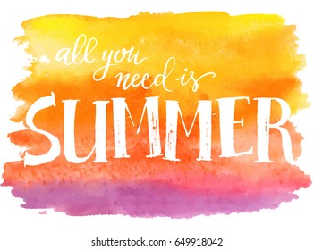All you need is summer, hand written lettering on orange watercolor spot, vector illustration.