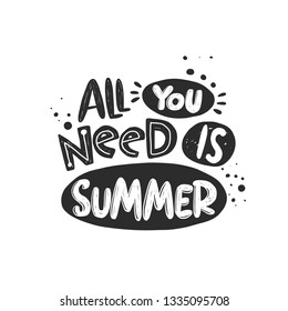 All you need is summer. Hand-lettering phrase. Scandinavian style. Vector illustration for logotype, travel agency, holiday, template and print design, beach vacation, placard, card, poster, banner