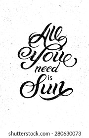 All you need is Sun. Summer calligraphic grunge design. Vector illustration. 
