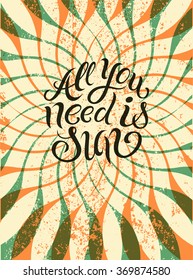 All you need is Sun. Typographic retro grunge summer poster. Vector illustration. Eps 10.