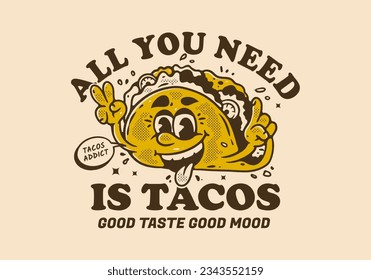 all you need is tacos, Mascot character illustration of tacos with happy face, in vintage style