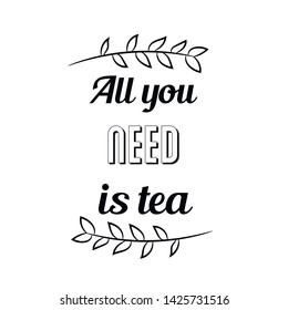 All You Need Tea Calligraphy Saying Stock Vector (Royalty Free