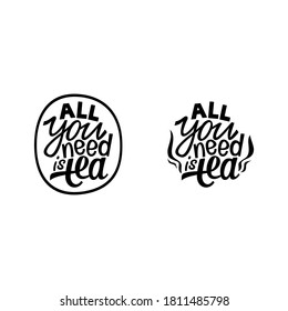 All you need is tea. Hand lettering slogan. Vector quote