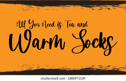 All You Need is Tea and warm socks Typography Handwritten Calligraphy Black Color Text On Yellow Background