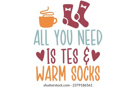 todo lo que necesitas es té y calcetines calientes, Fall T-Shirt Design vector File.