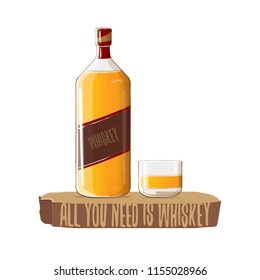 All you need is whiskey vector concept illustration or poster. vector funky whiskey or bourbon bottle with glass and funny slogan for print on tee. 