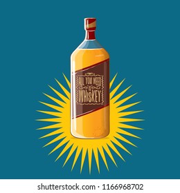 All you need is whiskey vector concept illustration or poster. vector funky whiskey or bourbon bottle with funny slogan for print on tee.