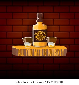 All you need is whiskey vector concept illustration or poster on brick wall background. vector funky whiskey or bourbon bottle with glass and funny slogan for print on tee.