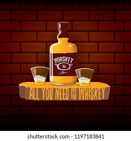 All you need is whiskey vector concept illustration or poster on brick wall background. vector funky whiskey or bourbon bottle with glass and funny slogan for print on tee.