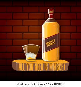 All you need is whiskey vector concept illustration or poster on brick wall background. vector funky whiskey or bourbon bottle with glass and funny slogan for print on tee.