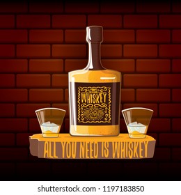 All you need is whiskey vector concept illustration or poster on brick wall background. vector funky whiskey or bourbon bottle with glass and funny slogan for print on tee.
