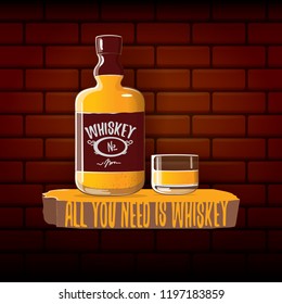 All you need is whiskey vector concept illustration or poster on brick wall background. vector funky whiskey or bourbon bottle with glass and funny slogan for print on tee.