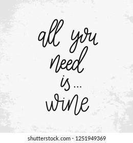 All you need is wine. Vector hand drawn lettering,
