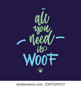 All you need is woof dog calligraphy lettering poster