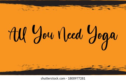 All you need Yoga Typography Handwritten Calligraphy Black Color Text On Yellow Background