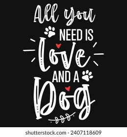 All you needs is love and a dogs typography tshirt design 