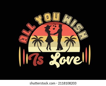 all you wish is love valentines day vector typography t shirt design